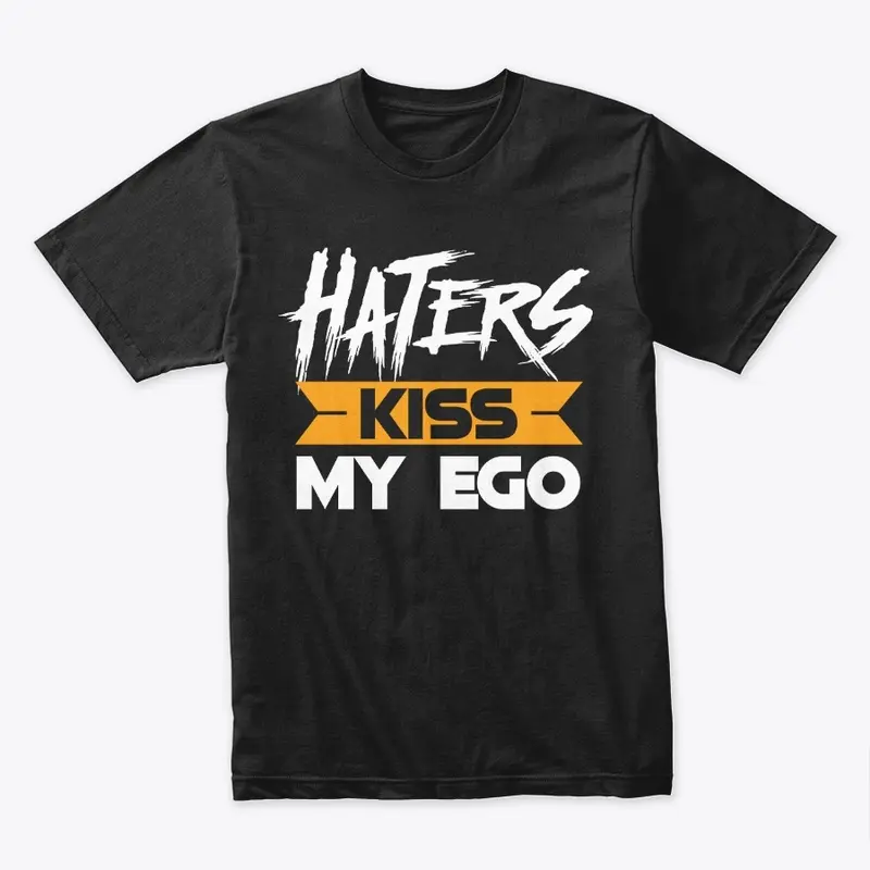 Haters Kiss My Ego