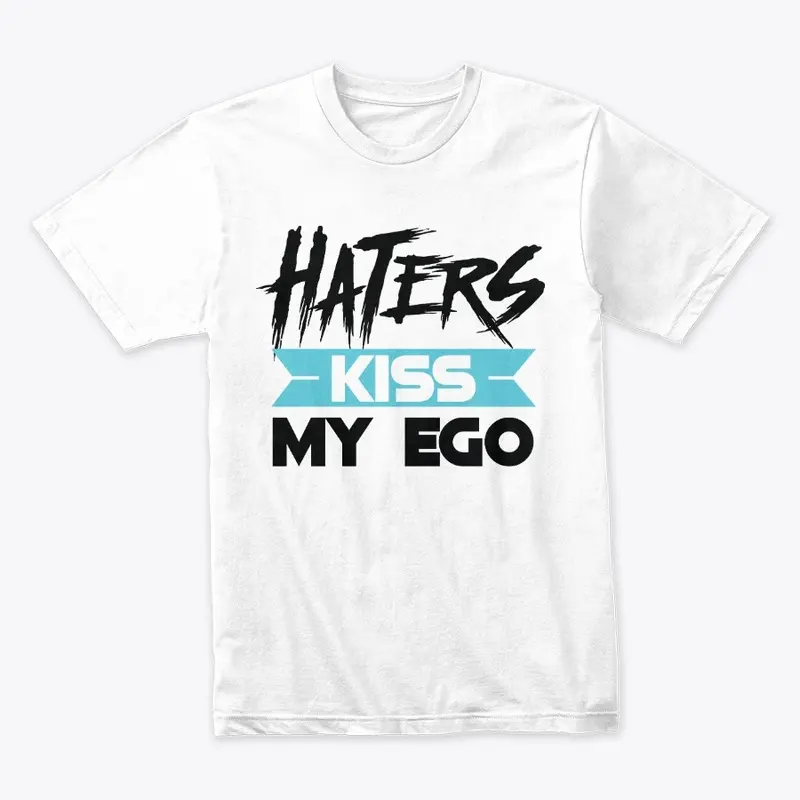 Haters Kiss My Ego