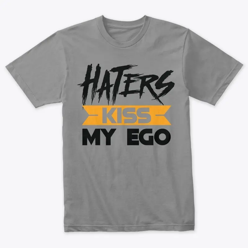 Haters Kiss My Ego